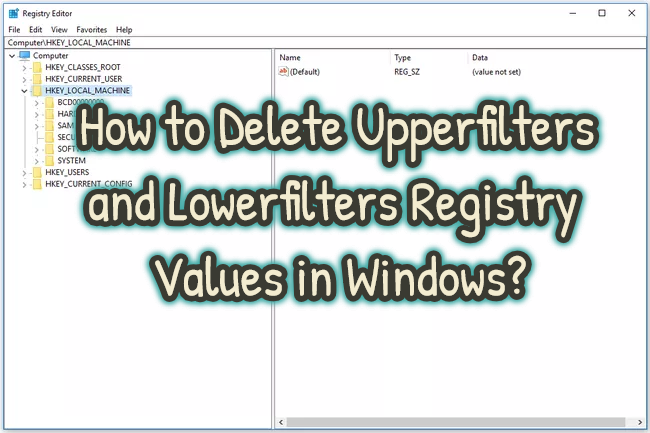 How to Delete Upperfilters and Lowerfilters Registry Values in Windows? How to Delete Upperfilters and Lowerfilters Registry Values in Windows?